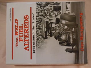 Item #52710 THOSE WILD FUEL ALTEREDS; DRAG RACING IN THE "SIXTIES". [NO. 6 OF THE SERIES]. Don...
