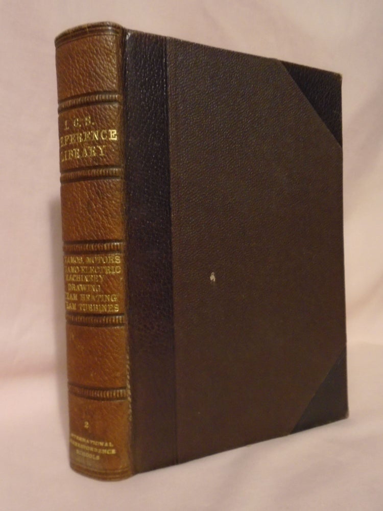 Item #52756 I.C.S. REFERENCE LIBRARY 2; DYNAMOS AND MOTORS; OPERATION OF DYNAMOS AND MOTORS, DYNAMO-ELECTRIC MACHINERY; GEOMETRICAL DRAWING; MECHANICAL DRAWING; STEAM HEATING; STEAM TURBINES. I C. S. Staff.