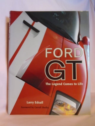 Item #52762 FORD GT, THE LEGEND COMES TO LIFE. Larry Edsall