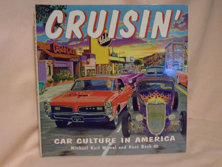 Item #52796 CRUISIN'; CAR CULTURE IN AMERICA. Michael Karl Witzel, Kent Bash.
