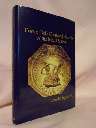 Item #52847 PRIVATE GOLD COINS AND PATTERNS OF THE UNITED STATES. Donald H. Kagin