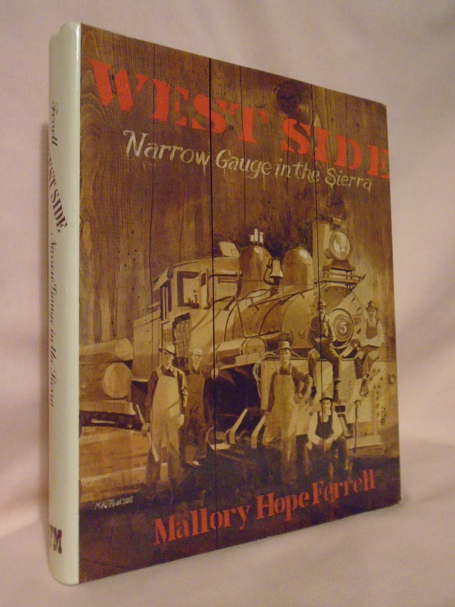 WEST SIDE; NARROW GAUGE IN THE SIERRA | Mallory Hope Ferrell | First edition