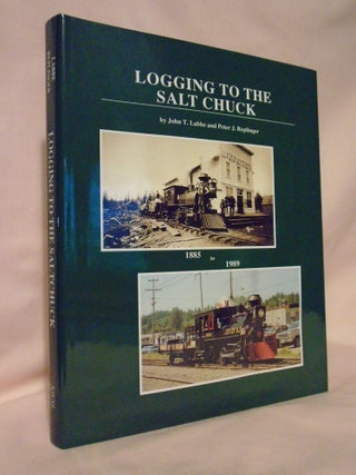 Item #52852 LOGGING TO THE SALT CHUCK: OVER 100 YEARS OF RAILROAD LOGGING IN MASON COUNTY,...