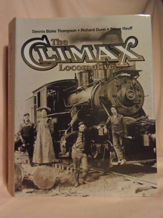 Item #52866 THE CLIMAX LOCOMOTIVE. Dennis Blake Thompson, Steve Hauff, Richard Dunn