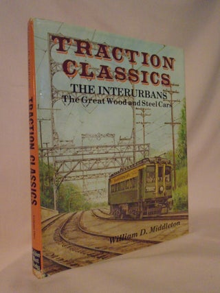 Item #52882 TRACTION CLASSICS, THE INTERURBANS: VOLUME ONE, THE GREAT WOOD AND STEEL CARS....