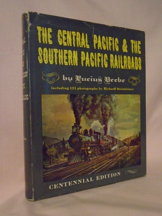 Item #52886 THE CENTRAL PACIFIC & SOUTHERN PACIFIC RAILROADS. Lucius Beebe