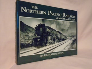 Item #52889 THE NORTHERN PACIFIC RAILWAY OF McGEE AND NIXON: CLASSIC PHOTOGRAPHS OF EQUIPMENT AND...