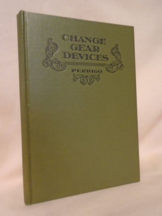 Item #52916 CHANGE GEAR DIVICES, DESCRIBING AND ILLUSTRATING THE DEVELOPMENT OF THE SCREW CUTTING...