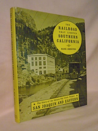 Item #52922 THE RAILROAD THAT LIGHTED SOUTHERN CALIFORNIA. Hank Johnston