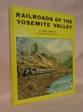 Item #52924 RAILROADS OF THE YOSEMITE VALLEY. Hank Johnston, James Law