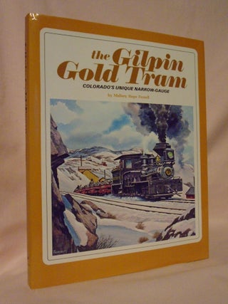 Item #52985 THE GILPIN GOLD TRAM; COLORADO'S UNIQUE NARROW-GAUGE. Mallory Hope Ferrell