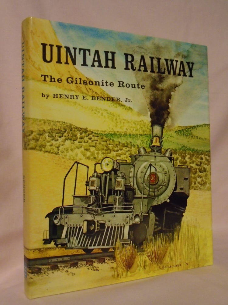 Item #52989 UINTAH RAILWAY; THE GILSONITE ROUTE. Henry E. Bender, Jr.