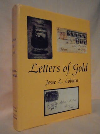 Item #52996 LETTERS OF GOLD: CALIFORNIA POSTAL HISTORY THROUGH 1869. Jesse L. Coburn