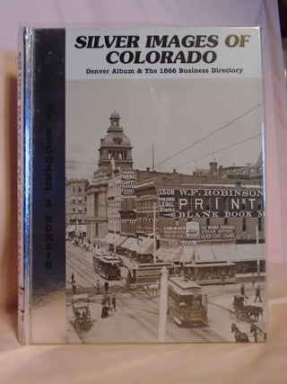 Item #53012 SILVER IMAGES OF COLORADO: DENVER ALBUM & THE 1866 BUSINESS DIRECTORY, VOLUME I....