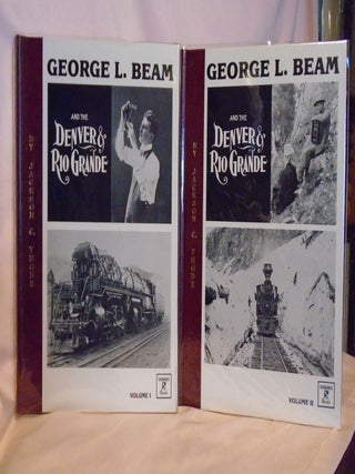 GEORGE L. BEAM AND THE DENVER & RIO GRANDE, VOLUMES I & II. Jackson C. Thode.