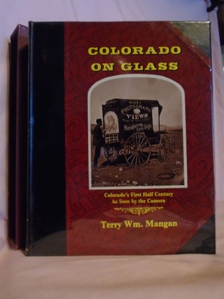 Item #53014 COLORADO ON GLASS; COLORADO'S FIRST HALF CENTURY AS SEEN BY THE CAMERA. Terry Wm...