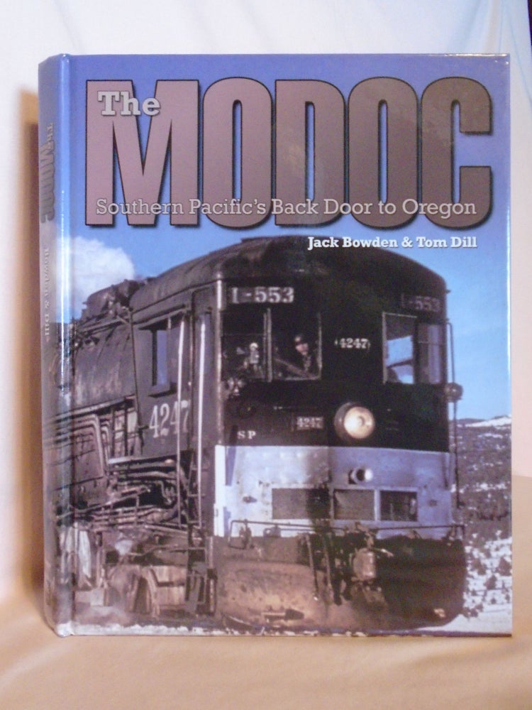 Item #53074 THE MODOC: SOUTHERN PACIFIC'S BACKDOOR TO OREGON. Jack Bowden, Tom Dill.