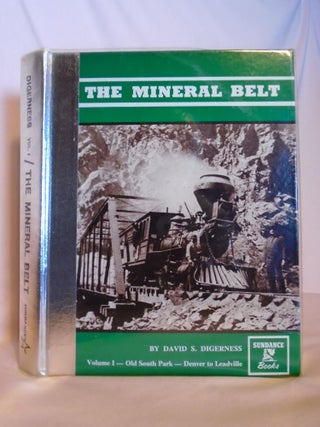 Item #53079 THE MINERAL BELT, VOLUME I [1]; OLD SOUTH PARK; DENVER TO LEADVILLE. David S. Digerness