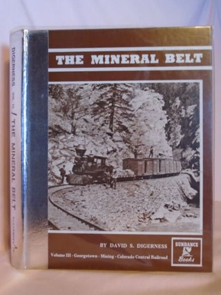 Item #53081 THE MINERAL BELT, VOLUME III [3]; GEORGETOWN; MINING; COLORADO CENTRAL RAILROAD....