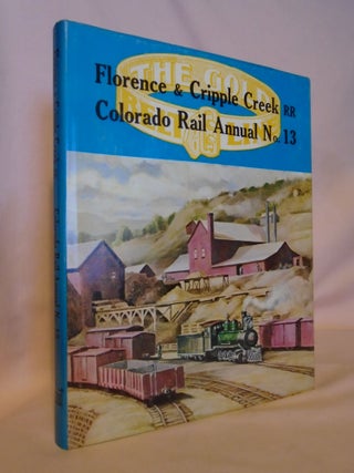 Item #53106 COLORADO RAIL ANNUAL NO. 13: A HISTORY OF THE FLORENCE & CRIPPLE CREEK AND GOLDEN...