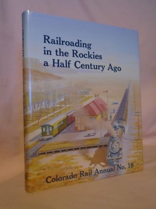 Item #53112 COLORADO RAIL ANNUAL NO. 18: RAILROADING IN THE ROCKIES A HALF CENTURY AGO. Charles...