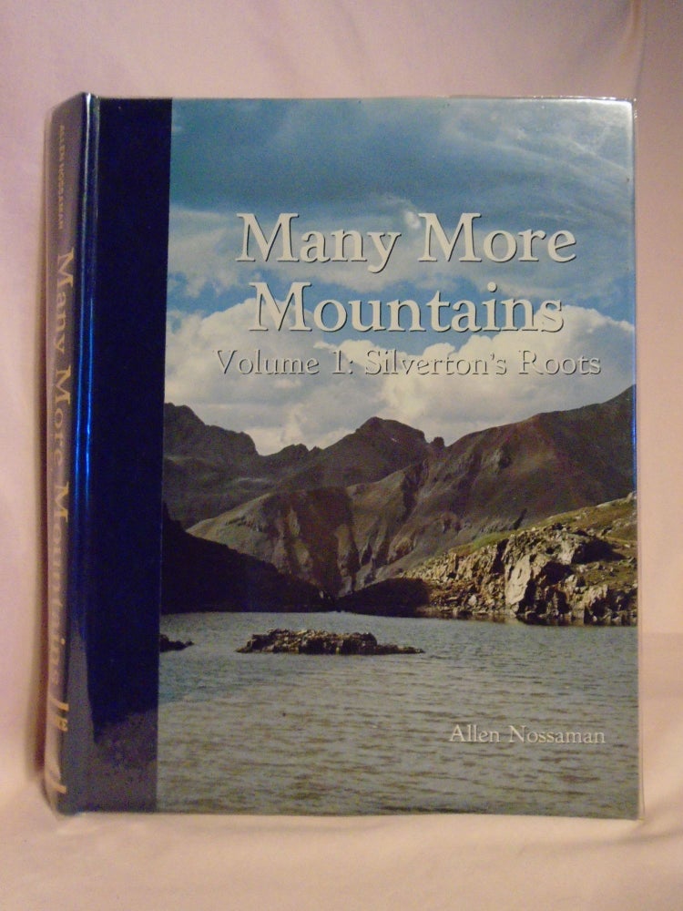 Item #53121 MANY MORE MOUTAINS. VOLUME 1: SILVERTON'S ROOTS. Allen Nossaman.