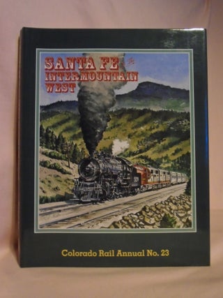 Item #53127 COLORADO RAIL ANNUAL NO. 23: SANTA FE IN THE INTERMOUNTAIN WEST. Kenton Forrest,...