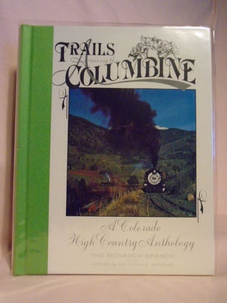 Item #53129 TRAILS AMONG THE COLUMBINE, A COLORADO HIGH COUNTRY ANTHOLOGY. THE MONARCH BRANCH OF...