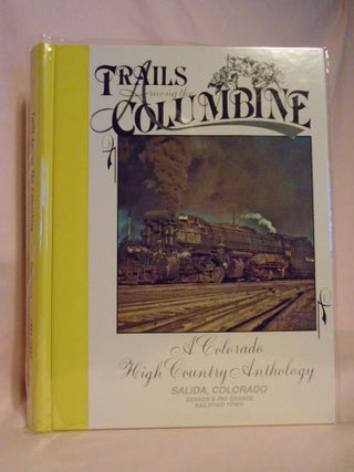 Item #53131 TRAILS AMONG THE COLUMBINE, A COLORADO HIGH COUNTRY ANTHOLOGY, 1991/1992. SALIDA,...