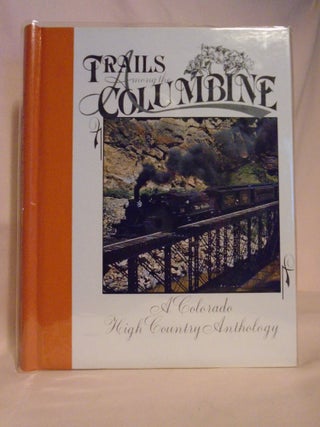 Item #53133 TRAILS AMONG THE COLUMBINE, A COLORADO HIGH COUNTRY ANTHOLOGY [1989]. Russ Collman