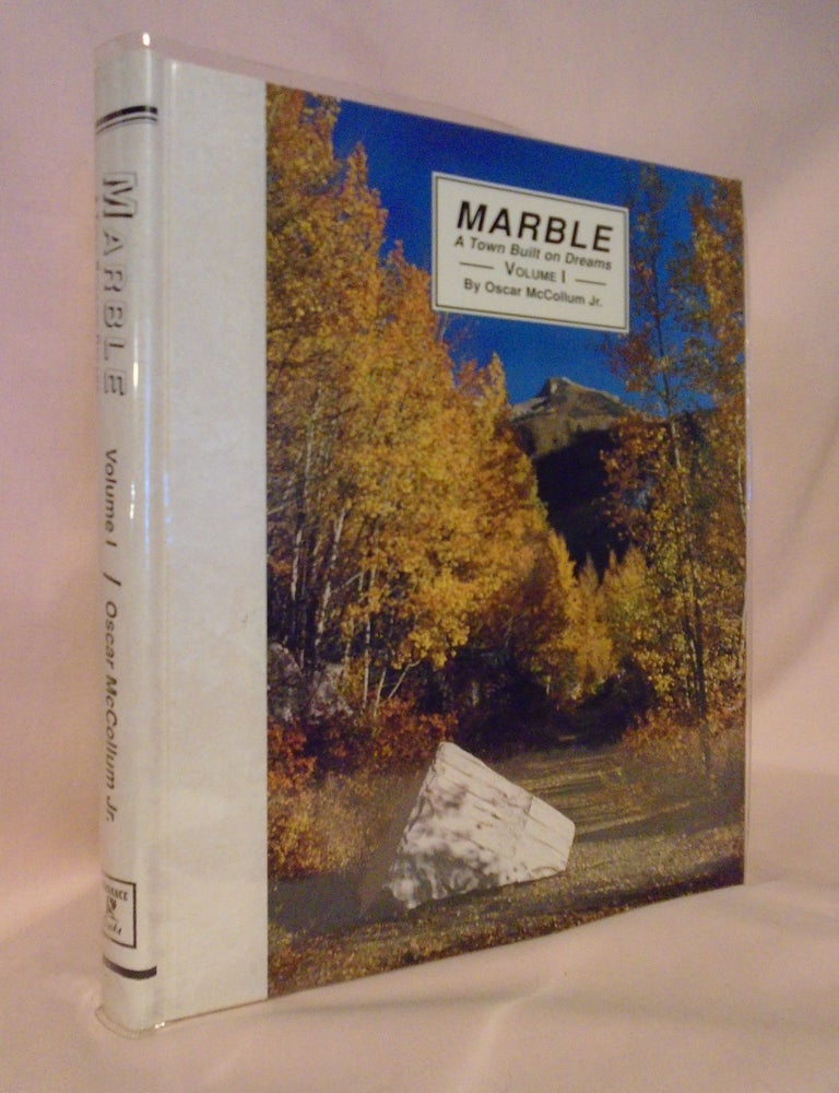 Item #53146 MARBLE; A TOWN BUILT ON DREAMS: VOLUME I. Oscar Jr McCollum.