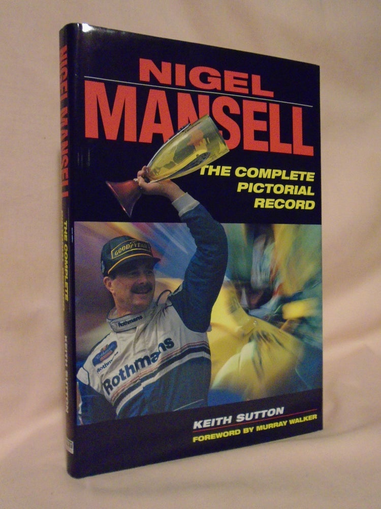 Item #53164 NIGEL MANSELL, THE COMPLETE PICTORIAL RECORD. Keith Sutton.