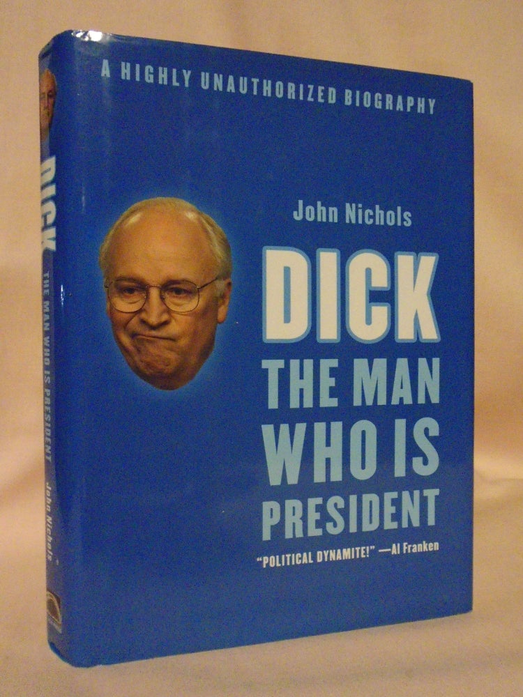 Item #53203 DICK; THE MAN WHO IS PRESIDENT. John Nichols.