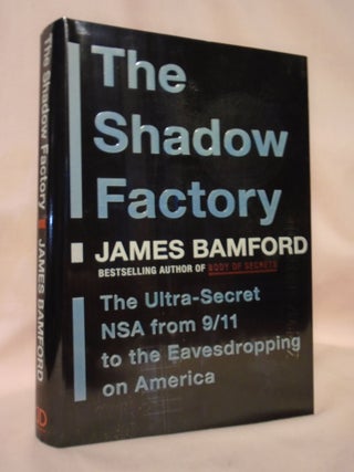 Item #53209 THE SHADOW FACTORY; THE ULTRA-SECRET NSA FROM 9/11 TO THE EAVESDROPPING ON AMERICA....