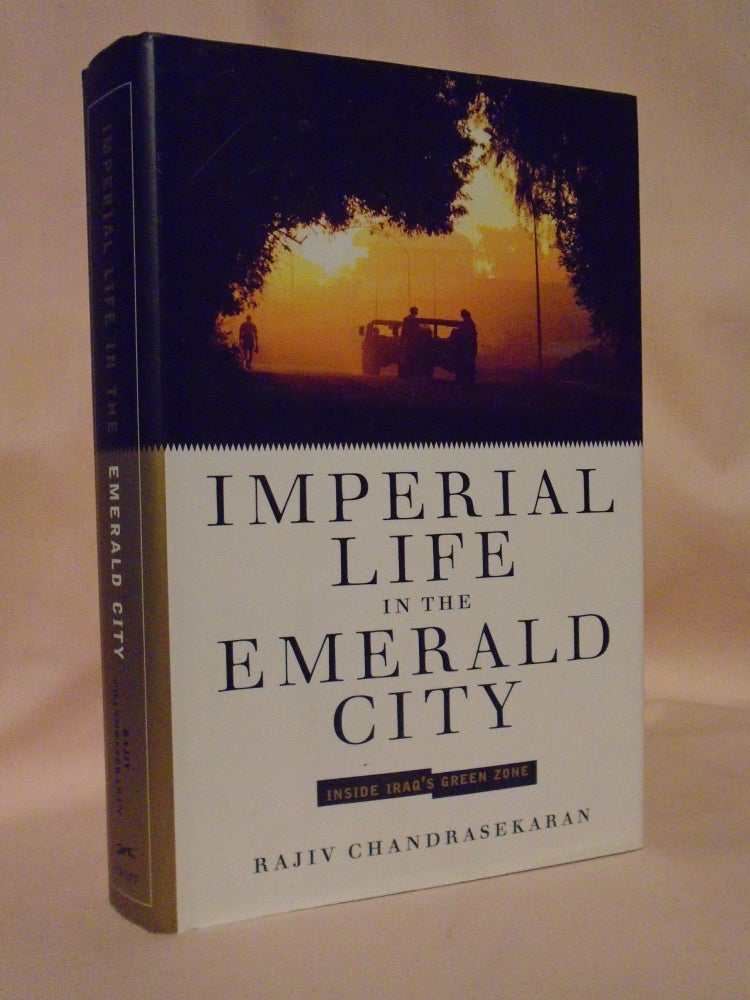 Item #53215 IMPERIAL LIFE IN THE EMERALD CITY; INSIDE IRAQ'S GREEN ZONE. Rajiv Chandrasedaran.