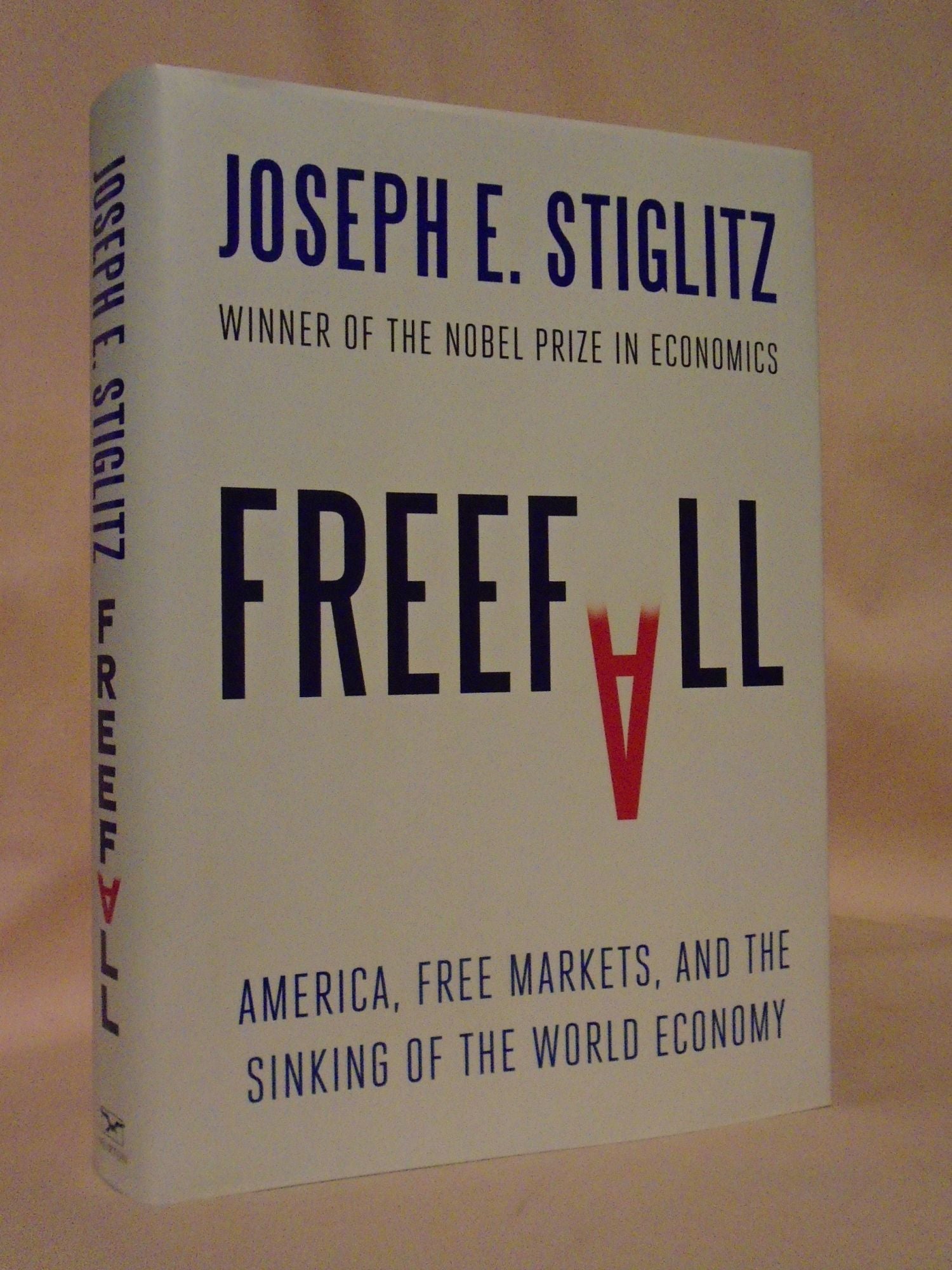 FREEFALL; AMERICA, FREE MARKETS, AND THE SINKING OF THE WORLD ECONOMY by  Joseph E. Stiglitz on Robert Gavora Fine and Rare Books