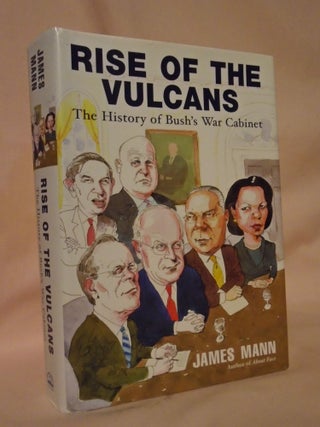 Item #53218 RISE OF THE VULCANS; THE HISTORY OF BUSH'S WAR CABINET. James Mann