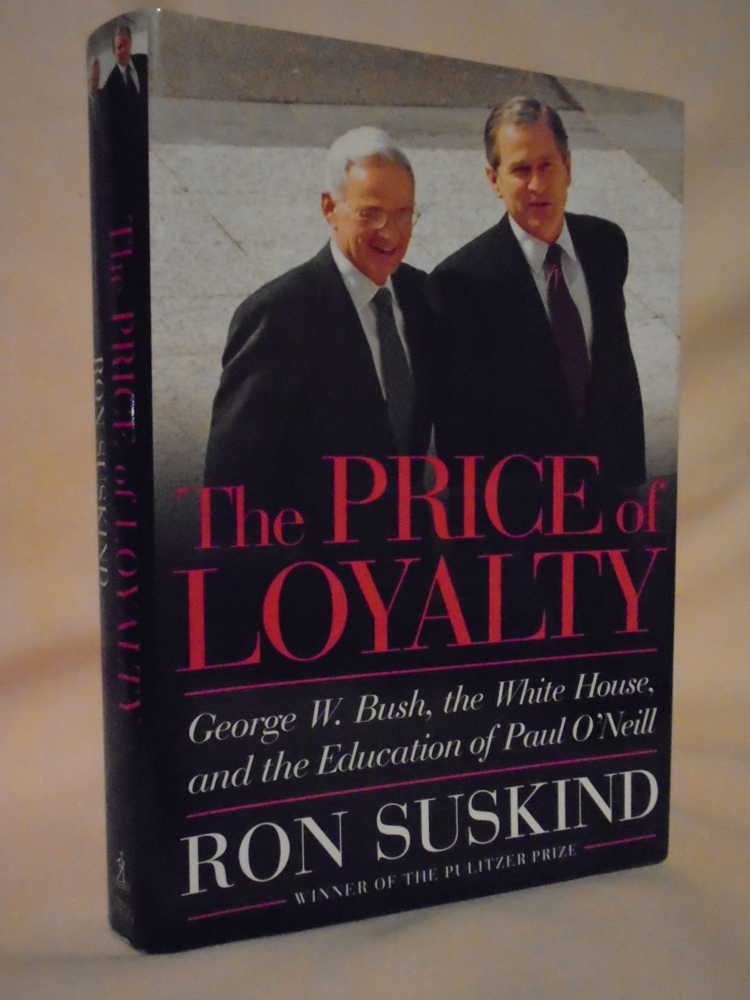 THE PRICE OF LOYALTY; GEORGE W. BUSH, THE WHITE HOUSE, AND THE ...