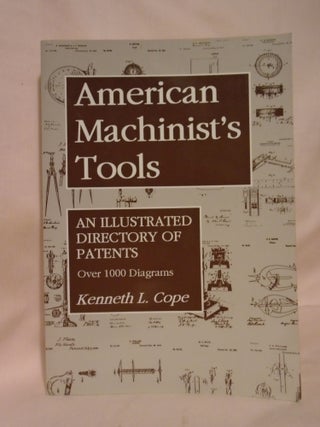 Item #53225 Cope, Kenneth L. AMERICAN MACHINIST'S TOOLS, AN ILLUSTRATED DIRECTORY OF PATENTS