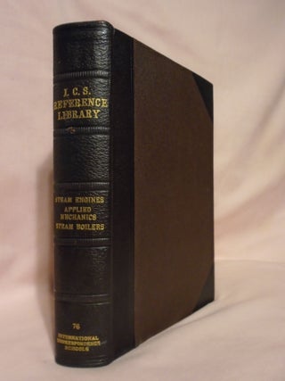 Item #53227 I.C.S. REFERENCE LIBRARY 76; STEAM AND STEAM ENGINES, APPLIED MECHANICS, STEAM...