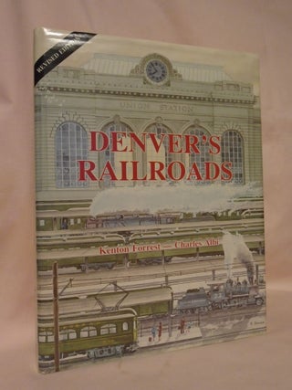 Item #53240 DENVER'S RAILROADS; THE STORY OF UNION STATION AND RAILROADS OF DENVER. Kenton...