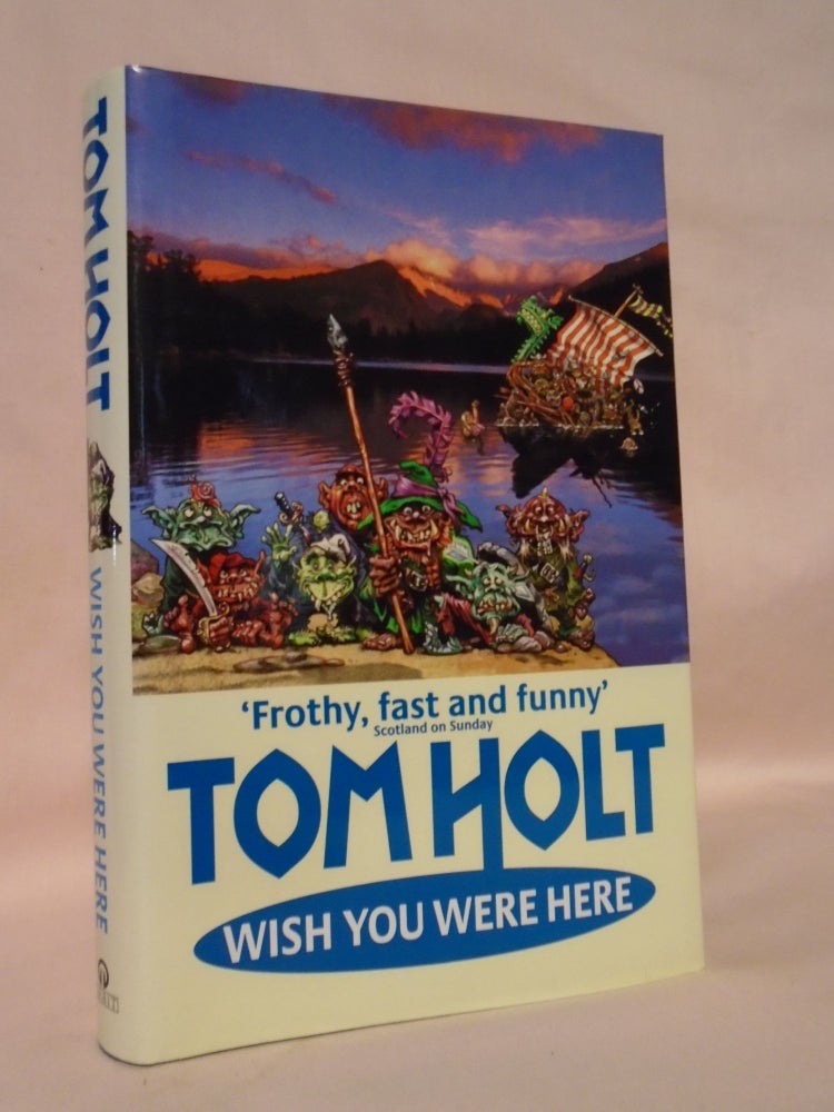 Item #53257 WISH YOU WERE HERE. Tom Holt.