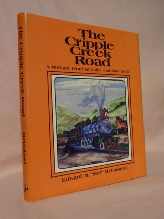 Item #53265 THE CRIPPLE CREEK ROAD; A MIDLAND TERMINAL GUIDE AND DATA BOOK. Edward M. McFarland