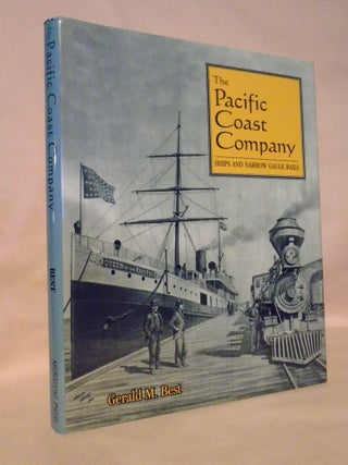 Item #53270 THE PACIFIC COAST COMPANY; SHIPS AND NARROW GAUGE RAILS. Gerald M. Best
