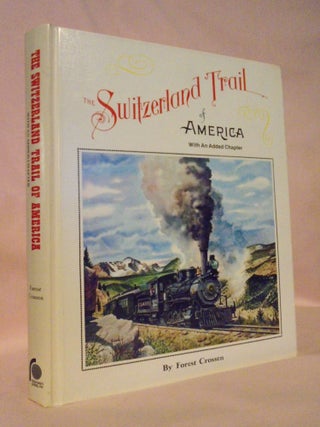 Item #53277 THE SWITZERLAND TRAIL OF AMERICA, WITH AN ADDED CHAPTER. Forest Crossen
