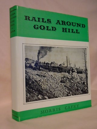 Item #53278 RAILS AROUND GOLD HILL. Morris Cafky
