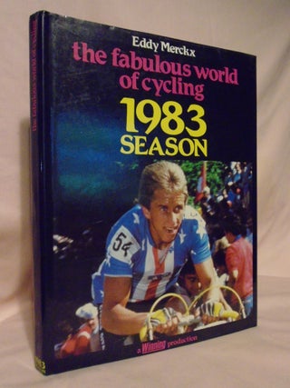 Item #53288 THE FABULOUS WORLD OF CYCLING 1983 SEASON. Kent K. Gordis, Leon Michaux