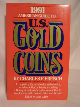 Item #53307 1991 AMERICAN GUIDE TO U.S. GOLD COINS. Charles F. French