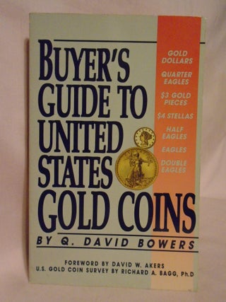 Item #53308 BUYER'S GUIDE TO UNITED STATES GOLD COINS. David Q. Akers