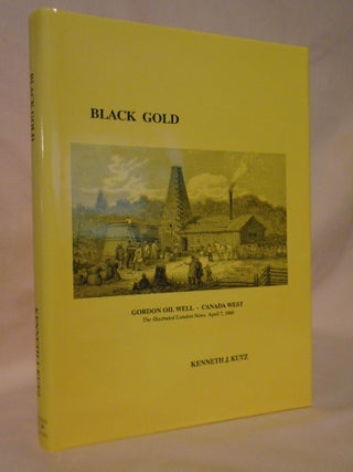 Item #53316 BLACK GOLD; THE PHILATELIC HISTORY OF PETROLEUM. Kenneth J. Kutz
